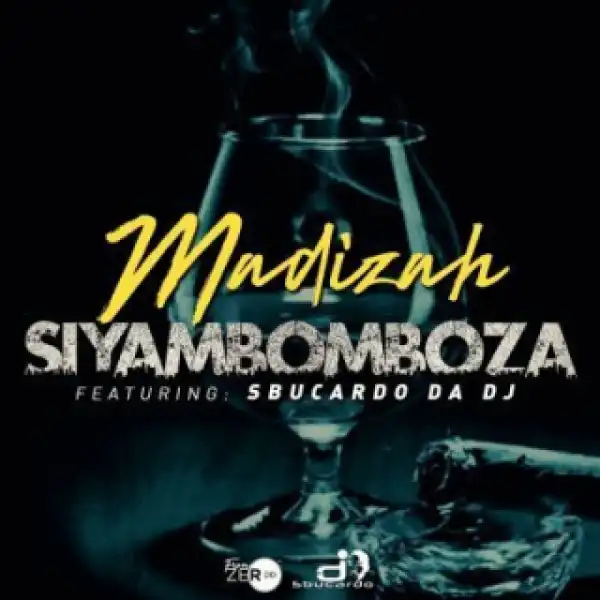 Madizah - Siyambomboza Ft. Sbucardo Da DJ